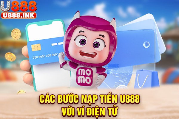 Các bước nạp tiền U888 với ví điện tử