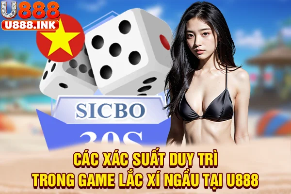 Các xác suất duy trì trong game lắc xí ngầu tại U888