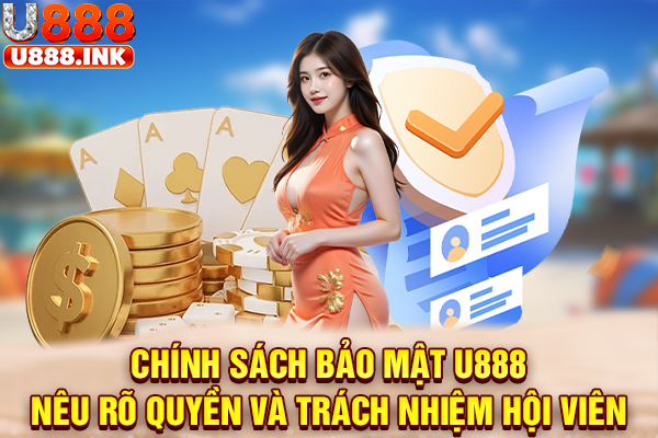 Chính sách bảo mật U888 nêu rõ quyền và trách nhiệm hội viên
