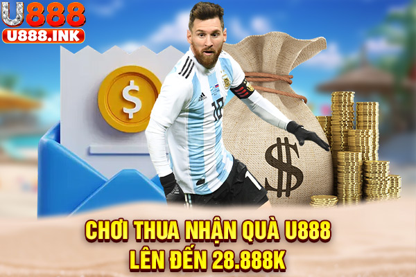 Chơi thua nhận quà U888 lên đến 28.888K