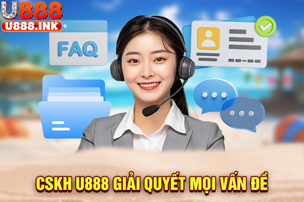 CSKH U888 giải quyết mọi vấn đề