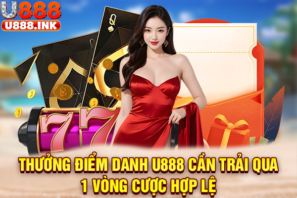 Thưởng điểm danh U888 cần trải qua 1 vòng cược hợp lệ