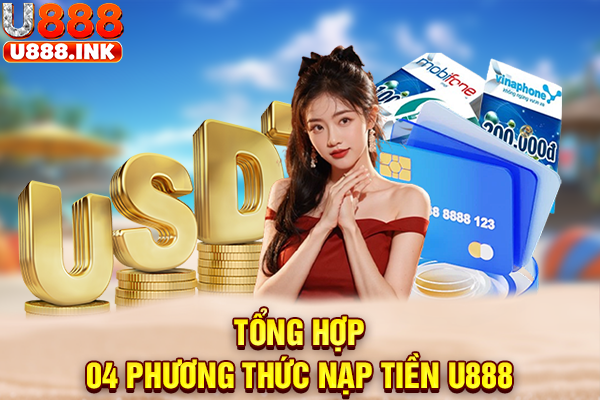 Tổng hợp 04 phương thức nạp tiền U888