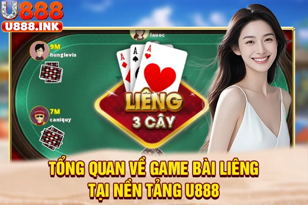 Tổng quan về game bài liêng tại nền tảng U888
